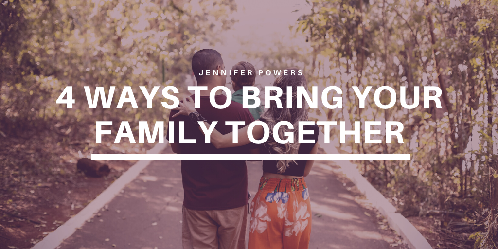 Jennifer Powers - New York City - 4 Ways to Bring Your Family Together